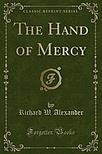 The Hand of Mercy (Classic Reprint) (Paperback)