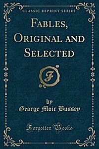 Fables, Original and Selected (Classic Reprint) (Paperback)