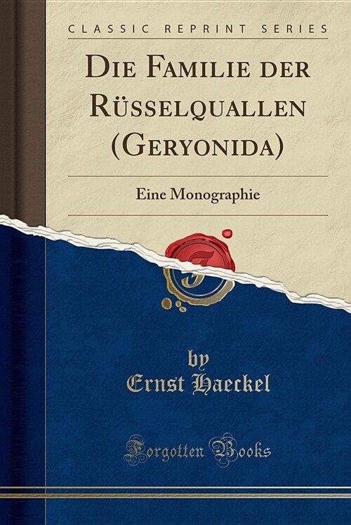 Die Familie Der Russelquallen (Geryonida): Eine Monographie (Classic Reprint) (Paperback)