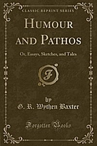 Humour and Pathos: Or, Essays, Sketches, and Tales (Classic Reprint) (Paperback)