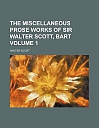 The Miscellaneous Prose Works of Sir Walter Scott, Bart Volume 1 (Paperback)