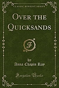 Over the Quicksands (Classic Reprint) (Paperback)