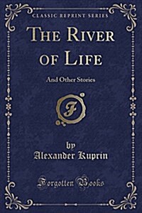 The River of Life: And Other Stories (Classic Reprint) (Paperback)