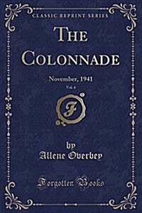 The Colonnade, Vol. 4: November, 1941 (Classic Reprint) (Paperback)