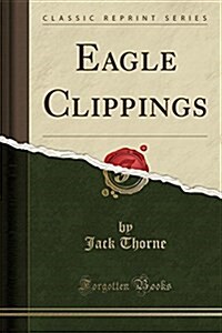 Eagle Clippings (Classic Reprint) (Paperback)