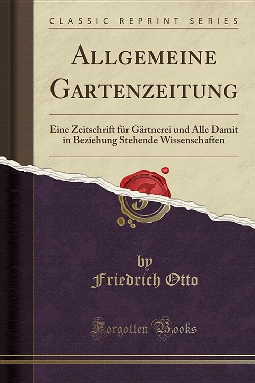 Allgemeine Gartenzeitung: Eine Zeitschrift Fur Gartnerei Und Alle Damit in Beziehung Stehende Wissenschaften (Classic Reprint) (Paperback)