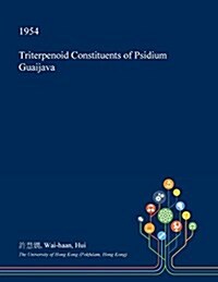 Triterpenoid Constituents of Psidium Guaijava (Paperback)
