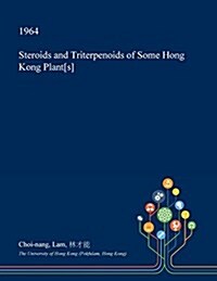 Steroids and Triterpenoids of Some Hong Kong Plant[s] (Paperback)