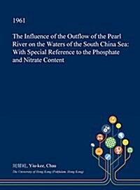 The Influence of the Outflow of the Pearl River on the Waters of the South China Sea: With Special Reference to the Phosphate and Nitrate Content (Hardcover)