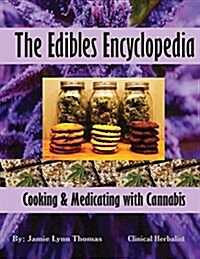 The Edibles Encyclopedia: Cooking & Medicating with Cannabis (Paperback)