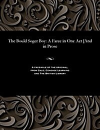 The Bould Soger Boy: A Farce in One Act [And in Prose (Paperback)