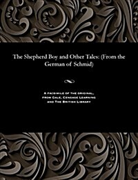 The Shepherd Boy and Other Tales: (From the German of Schmid) (Paperback)