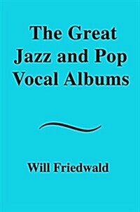 The Great Jazz and Pop Vocal Albums (Hardcover)
