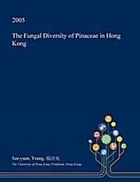 The Fungal Diversity of Pinaceae in Hong Kong (Paperback)