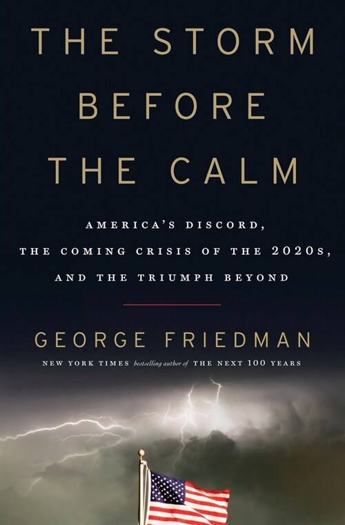 The Storm Before the Calm: Americas Discord, the Coming Crisis of the 2020s, and the Triumph Beyond (Hardcover)