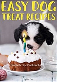 Easy Dog Treat Recipes: Blank Recipe Journal Cookbook (Paperback)