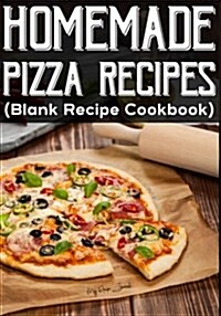Homemade Pizza Recipes: Blank Recipe Journal Cookbook (Paperback)