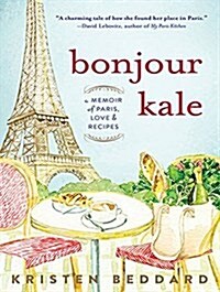 Bonjour Kale: A Memoir of Paris, Love, and Recipes (Audio CD)