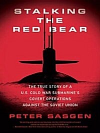 Stalking the Red Bear: The True Story of A U.S. Cold War Submarines Covert Operations Against the Soviet Union (MP3 CD)
