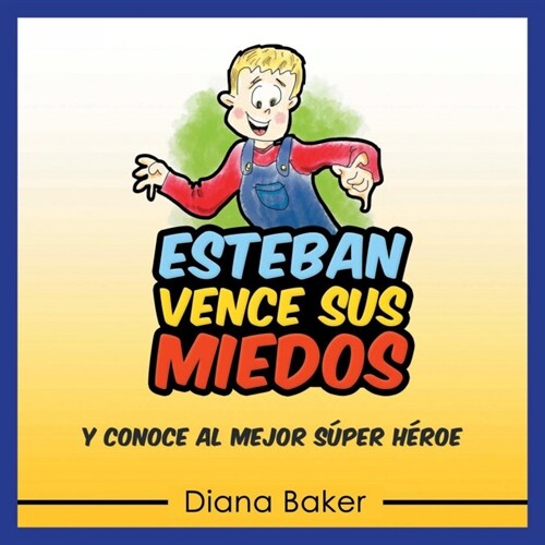 Esteban Vence Sus Miedos: y Conoce al Mejor S?er H?oe (Paperback)