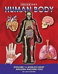 Inside Out Human Body: Explore the Worlds Most Amazing Machine-You! (Hardcover)