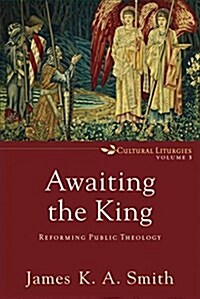 Awaiting the King: Reforming Public Theology (Paperback)