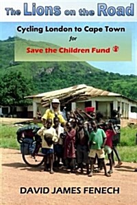 The Lions on the Road: Cycling from London to Cape Town for Save the Children Fund (Paperback)
