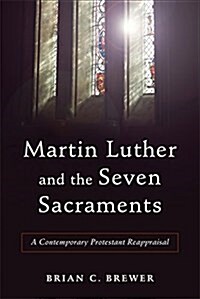 Martin Luther and the Seven Sacraments (Paperback)
