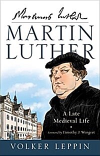 Martin Luther: A Late Medieval Life (Hardcover)