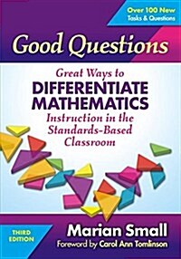 Good Questions: Great Ways to Differentiate Mathematics Instruction in the Standards-Based Classroom (Paperback, 3, Revised)