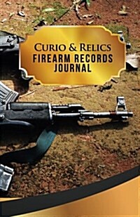 Curio & Relics Firearm Records Journal: 50 Pages, 5.5 X 8.5 AK-47s (Paperback)