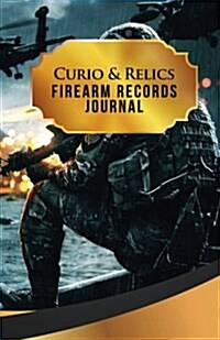 Curio & Relics Firearm Records Journal: 50 Pages, 5.5 X 8.5 Black Ops Its War (Paperback)