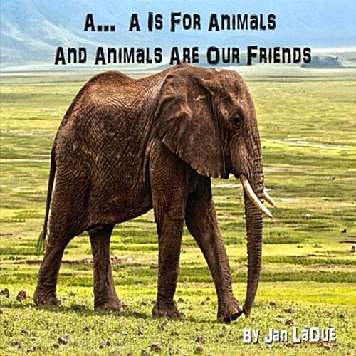 A... A is for Animals and Animals Are Our Friends (Paperback)