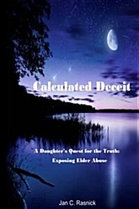 Calculated Deceit: A Daughters Quest for the Truth (Paperback)