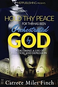 Hold Thy Peace for This Has Been Orchestrated by God (Paperback)