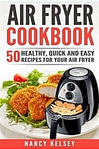 Air Fryer Cookbook: 50 Healthy, Quick and Easy Recipes for Your Air Fryer (Paperback)