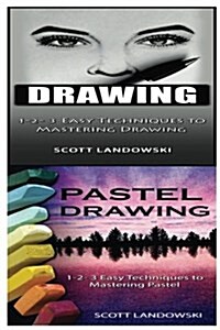 Drawing & Pastel Drawing: 1-2-3 Easy Techniques to Mastering Calligraphy! & 1-2-3 Easy Techniques to Mastering Pastel Drawing! (Paperback)
