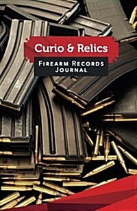 Curio & Relics Firearm Records Journal: 50 Pages, 5.5 X 8.5 Ak47s Magazines (Paperback)