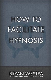 How to Facilitate Hypnosis (Paperback)