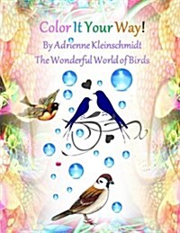 Color It Your Way! the Wonderful World of Birds! (Paperback)