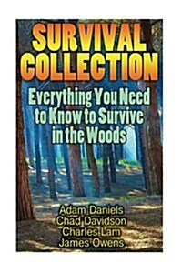 Survival Collection: Everything You Need to Know to Survive in the Woods: (Survival Guide, Survival Gear) (Paperback)