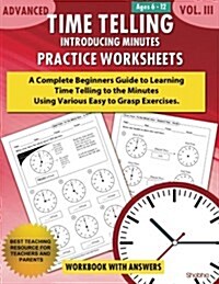Advanced Time Telling - Introducing Minutes - Practice Worksheets Workbook with Answers: Daily Practice Guide for Elementary Students and Homeschooler (Paperback)