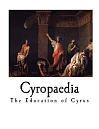 Cyropaedia: The Education of Cyrus (Paperback)