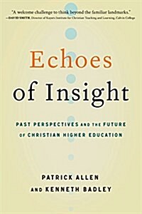 Echoes of Insight: Past Perspectives and the Future of Christian Higher Education (Paperback)