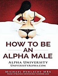 How to Be an Alpha Male (Paperback)