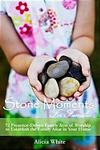 Stone Moments for Families: 72 Worship Activities to Establish the Presence of the Lord in Your Home (Paperback)