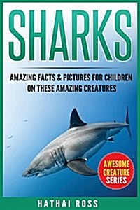 Sharks: Amazing Facts & Pictures for Children on These Amazing Creatures (Paperback)