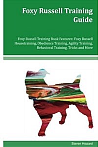 Foxy Russell Training Guide Foxy Russell Training Book Features: Foxy Russell Housetraining, Obedience Training, Agility Training, Behavioral Training (Paperback)