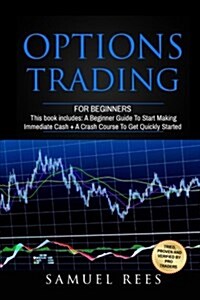 Options Trading: For Beginners: 2 Manuscripts a Beginner Guide + a Crash Course to Get Quickly Started (Paperback)