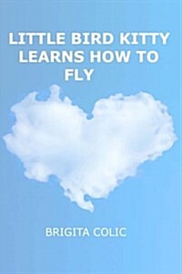 Little Bird Kitty Learns How to Fly (Paperback)